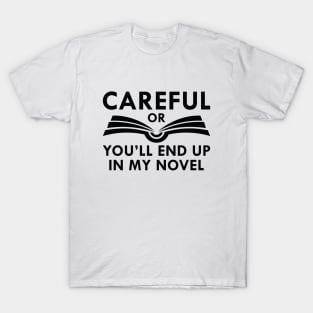 Careful Or You’ll End Up In My Novel T-Shirt